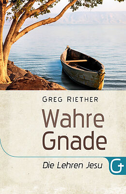 E-Book (epub) Wahre Gnade - Die Lehren Jesu von Greg Riether