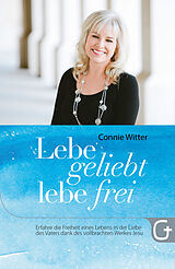E-Book (epub) Lebe geliebt, lebe frei von Connie Witter