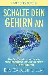 E-Book (epub) Schalte dein Gehirn an  Arbeitsbuch von Dr. Caroline Leaf