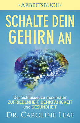 E-Book (epub) Schalte dein Gehirn an  Arbeitsbuch von Dr. Caroline Leaf
