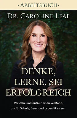 E-Book (epub) Denke, lerne, sei erfolgreich - Arbeitsbuch von Dr. Caroline Leaf