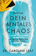 E-Book (epub) Beseitige dein mentales Chaos von Dr. Caroline Leaf