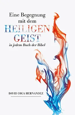 E-Book (epub) Eine Begegnung mit dem Heiligen Geist in jedem Buch der Bibel von David Diga Hernandez