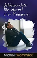 E-Book (epub) Ichbezogenheit: Die Wurzel allen Kummers von Andrew Wommack