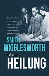 Kartonierter Einband Smith Wigglesworth über Heilung von Smith Wigglesworth