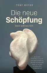 E-Book (epub) Die neue Schöpfung - Dein wahres ICH von Toby Meyer