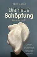 E-Book (epub) Die neue Schöpfung - Dein wahres ICH von Toby Meyer
