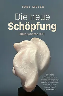 E-Book (epub) Die neue Schöpfung - Dein wahres ICH von Toby Meyer