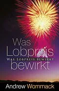 E-Book (epub) Was Lobpreis bewirkt von Andrew Wommack