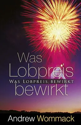 E-Book (epub) Was Lobpreis bewirkt von Andrew Wommack