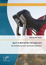 E-Book (pdf) Sport im Betrieb der Fahrradkuriere: Die Entstehung einer sportlichen Subkultur von Alexander Kralj