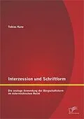 E-Book (pdf) Interzession und Schriftform: Die analoge Anwendung der Bürgschaftsform im österreichischen Recht von Tobias Kunz
