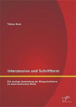 E-Book (pdf) Interzession und Schriftform: Die analoge Anwendung der Bürgschaftsform im österreichischen Recht von Tobias Kunz
