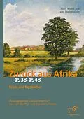 E-Book (pdf) Zurück aus Afrika: Briefe und Tagebücher 1938-1948 von Karl Wulff, Monika Schotten, Nora von Steinmeister