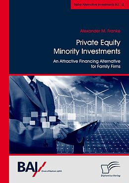 E-Book (pdf) Private Equity Minority Investments: An Attractive Financing Alternative for Family Firms von Alexander M. Franke