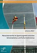 E-Book (pdf) Menschenrechte im Spannungsfeld zwischen Universalismus und Kulturrelativismus von Johanna Wolf