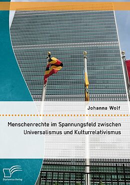 E-Book (pdf) Menschenrechte im Spannungsfeld zwischen Universalismus und Kulturrelativismus von Johanna Wolf