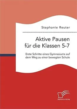 E-Book (pdf) Aktive Pausen für die Klassen 5-7: Erste Schritte eines Gymnasiums auf dem Weg zu einer bewegten Schule von Stephanie Reuter