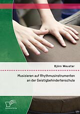 E-Book (pdf) Musizieren auf Rhythmusinstrumenten an der Geistigbehindertenschule von Björn Weuster
