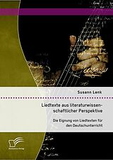 E-Book (pdf) Liedtexte aus literaturwissenschaftlicher Perspektive: Die Eignung von Liedtexten für den Deutschunterricht von Susann Lenk