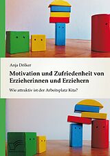 E-Book (pdf) Motivation und Zufriedenheit von Erzieherinnen und Erziehern: Wie attraktiv ist der Arbeitsplatz Kita? von Anja Dölker