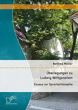 E-Book (pdf) Überlegungen zu Ludwig Wittgenstein: Essays zur Sprachphilosophie von Bettina Müller