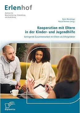 E-Book (pdf) Kooperation mit Eltern in der Kinder- und Jugendhilfe: Gelingende Zusammenarbeit mit Eltern als Erfolgsfaktor von Björn Mundinger, Pascal D. Brenner
