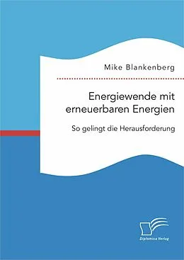 E-Book (pdf) Energiewende mit erneuerbaren Energien: So gelingt die Herausforderung von Mike Blankenberg
