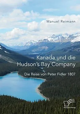 E-Book (pdf) Kanada und die Hudson's Bay Company: Die Reise von Peter Fidler 1807 von Manuel Reimann