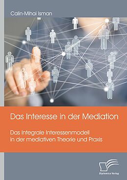 E-Book (pdf) Das Interesse in der Mediation. Das Integrale Interessenmodell in der mediativen Theorie und Praxis von Calin-Mihai Isman
