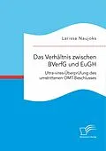 E-Book (pdf) Das Verhältnis zwischen BVerfG und EuGH. Ultra-vires-Überprüfung des umstrittenen OMT-Beschlusses von Larissa Naujoks