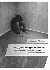 E-Book (pdf) Der "geschlagene Mann". Männliche Opfer im Kontext häuslicher Gewalt von Jasmin Alzinger