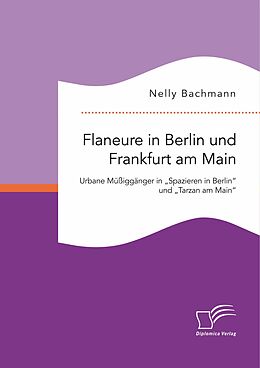 E-Book (pdf) Flaneure in Berlin und Frankfurt am Main. Urbane Müßiggänger in "Spazieren in Berlin" und "Tarzan am Main" von Nelly Bachmann