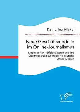E-Book (pdf) Neue Geschäftsmodelle im Online-Journalismus. Krautreporter - Erfolgsfaktoren und ihre Übertragbarkeit auf etablierte deutsche Online-Medien von Katharina Nickel