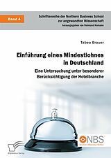 E-Book (pdf) Einführung eines Mindestlohnes in Deutschland. Eine Untersuchung unter besonderer Berücksichtigung der Hotelbranche von Tabea Brauer, Reimund Homann