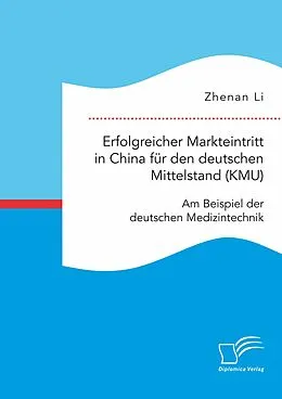 E-Book (pdf) Erfolgreicher Markteintritt in China für den deutschen Mittelstand (KMU). Am Beispiel der deutschen Medizintechnik von Zhenan Li