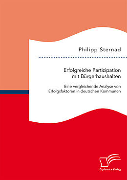 Kartonierter Einband Erfolgreiche Partizipation mit Bürgerhaushalten: Eine vergleichende Analyse von Erfolgsfaktoren in deutschen Kommunen von Philipp Sternad