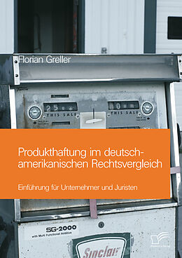 Kartonierter Einband Produkthaftung im deutsch-amerikanischen Rechtsvergleich: Einführung für Unternehmer und Juristen von Florian Greller