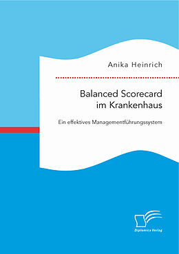 Kartonierter Einband Balanced Scorecard im Krankenhaus: Ein effektives Managementführungssystem von Anika Heinrich