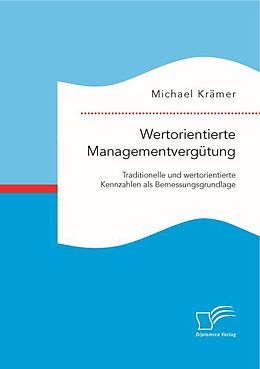 Kartonierter Einband Wertorientierte Managementvergütung: Traditionelle und wertorientierte Kennzahlen als Bemessungsgrundlage von Michael Krämer