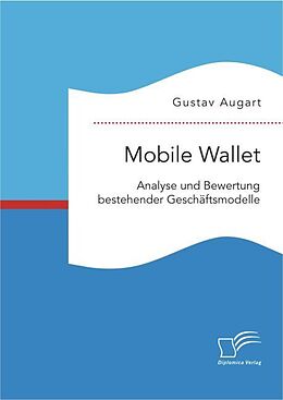 Kartonierter Einband Mobile Wallet: Analyse und Bewertung bestehender Geschäftsmodelle von Gustav Augart