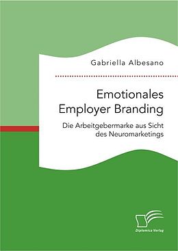 Kartonierter Einband Emotionales Employer Branding: Die Arbeitgebermarke aus Sicht des Neuromarketings von Gabriella Albesano