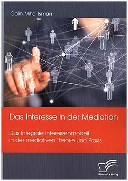 Kartonierter Einband Das Interesse in der Mediation. Das Integrale Interessenmodell in der mediativen Theorie und Praxis von Calin-Mihai Isman