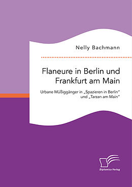 Kartonierter Einband Flaneure in Berlin und Frankfurt am Main. Urbane Müßiggänger in  Spazieren in Berlin  und  Tarzan am Main  von Nelly Bachmann