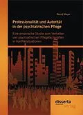 E-Book (pdf) Professionalität und Autorität in der psychiatrischen Pflege: Eine empirische Studie zum Verhalten von psychiatrischen Pflegefachkräften in Konfliktsituationen von Bernd Meyer