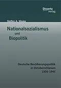 E-Book (pdf) Nationalsozialismus und Biopolitik: Deutsche Bevölkerungspolitik in Ostoberschlesien 1939-1945 von Steffen A. Wasko