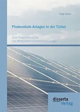 E-Book (pdf) Photovoltaik-Anlagen in der Türkei: Eine Potenzialanalyse mit Wirtschaftlichkeitsberechnungen von Tolga Göden