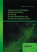 E-Book (pdf) Anspruchsvolle intelligente Membranarchitektur als Lösung für einen geometrisch und funktionalen adaptiven Raum von Fabian Christopher Schmid