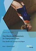 E-Book (pdf) Das Blackout-Phänomen im Trampolinturnen: Eine Studie mit Lösungsvorschlägen von Thomas Springub