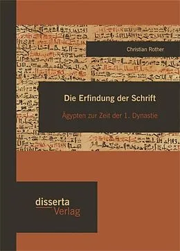 E-Book (pdf) Die Erfindung der Schrift: Ägypten zur Zeit der 1. Dynastie von Christian Rother